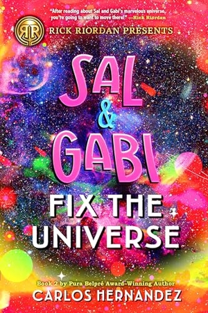 Hernandez, Carlos. Rick Riordan Presents: Sal and Gabi Fix the Universe-A Sal and Gabi Novel, Book 2. Disney Publishing Group, 2021.