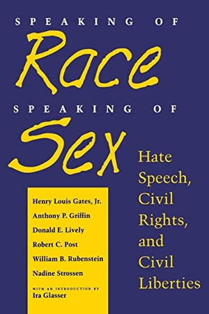 Gates, Henry Louis / Strossen, Nadine et al. Speaking of Race, Speaking of Sex - Hate Speech, Civil Rights, and Civil Liberties. NYU Press - IPS, 1996.