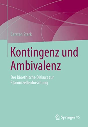 Stark, Carsten. Kontingenz und Ambivalenz - Der bioethische Diskurs zur Stammzellenforschung. Springer Fachmedien Wiesbaden, 2013.