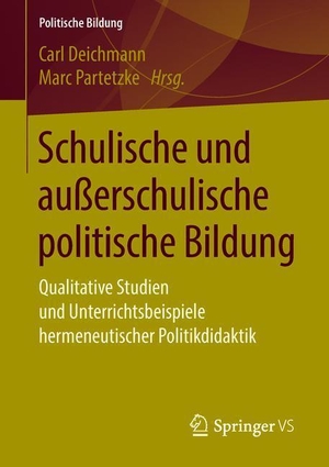 Partetzke, Marc / Carl Deichmann (Hrsg.). Schulische und außerschulische politische Bildung - Qualitative Studien und Unterrichtsbeispiele hermeneutischer Politikdidaktik. Springer Fachmedien Wiesbaden, 2018.