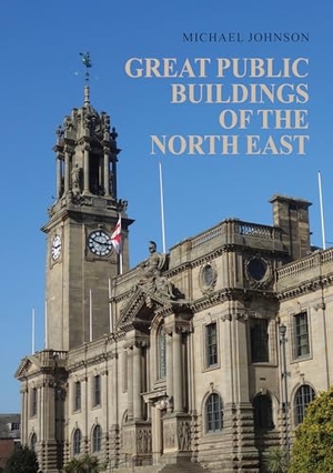 Johnson, Michael. Great Public Buildings of the North East. Amberley Publishing, 2024.