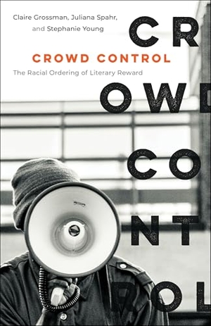 Grossman, Claire / Spahr, Juliana et al. Crowd Control - The Racial Ordering of Literary Reward. Columbia University Press, 2026.