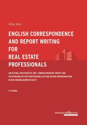 Jovy, Alice. English Correspondence and Report Writing for Real Estate Professionals - Anleitung, Mustersätze und -formulierungen, Briefe und Fachvokabular zur professionellen englischen Kommunikation in der Immobilienwirtschaft. Immobilien Zeitung GmbH, 2022.