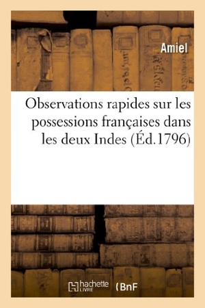 Amiel. Observations Rapides Sur Les Possessions Françaises Dans Les Deux Indes. Hachette Livre, 2018.