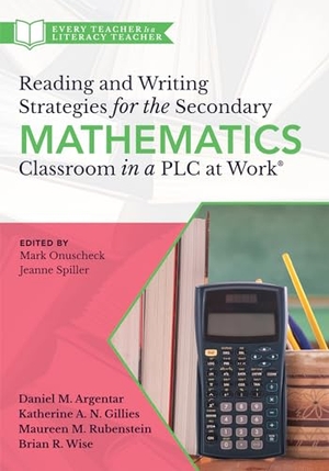 Argentar, Daniel M / Gillies, Katherine A N et al. Reading and Writing Strategies for the Secondary Mathematics Classroom in a PLC at Work(r) - (Equip Your Students with the Proper Math Literacy Support They Need to Think, Read, and Write.). Solution Tree, 2024.