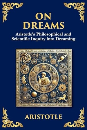 Aristotle. On Dreams - Aristotle's Philosophical and Scientific Inquiry into Dreaming (Large Print Deluxe Edition For Easy Reading). The Library of Alexandria, 2025.