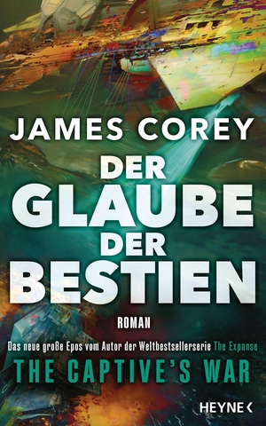 Corey, James. Der Glaube der Bestien - The Captive's War - Roman - Das große Epos vom Autor der Weltbestsellerserie THE EXPANSE. Heyne Verlag, 2026.