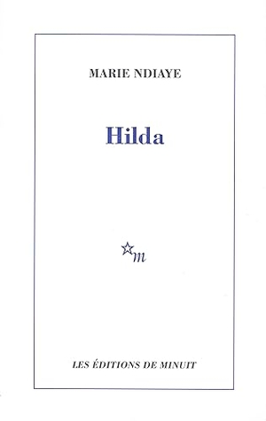 Ndiaye, Marie. Hilda. ED DU MINUIT, 1999.