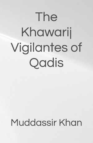 Khan. The Khawarij Vigilantes of Qadis. Amazon Digital Services LLC - Kdp, 2026.