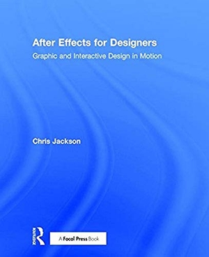 Jackson, Chris. After Effects for Designers - Graphic and Interactive Design in Motion. Taylor & Francis, 2017.