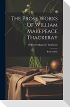 The Prose Works Of William Makepeace Thackeray