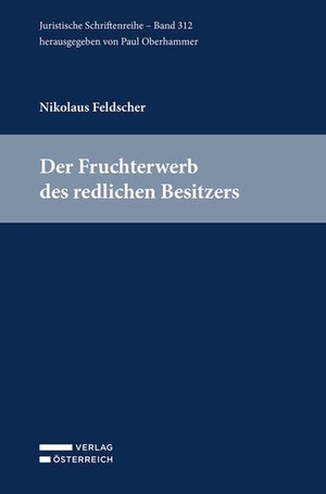 Feldscher, Nikolaus. Der Fruchterwerb des redlichen Besitzers. Verlag Österreich GmbH, 2026.