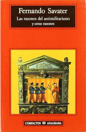 Savater, Fernando. Las razones del antimilitarismo y otras razones. Editorial Anagrama S.A., 1998.