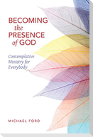 Becoming the Presence of God