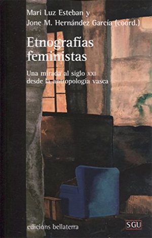 Esteban Galarza, Mariluz. Etnografías feministas : una mirada al siglo XXI desde la antropología vasca. Edicions Bellaterra, 2018.