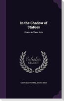 In the Shadow of Statues: Drama in Three Acts