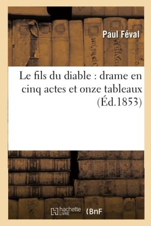 Féval, Paul / Saint-Yves. Le fils du diable - drame en cinq actes et onze tableaux. Hachette Livre, 2022.