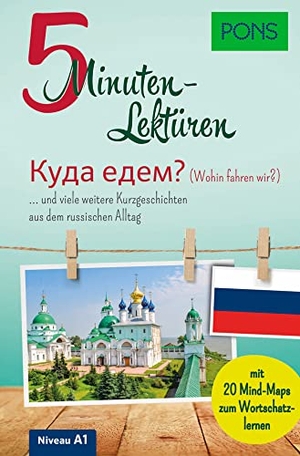 PONS 5-Minuten-Lektüren Russisch - Wohin fahren wir? - und viele weitere Kurzgeschichten aus dem russischen Alltag. Mit 20 Mind-Maps zum Wortschatzlernen.. Pons Langenscheidt GmbH, 2022.