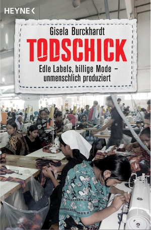 Burckhardt, Gisela. Todschick - Edle Labels, billige Mode - unmenschlich produziert. Heyne Taschenbuch, 2014.