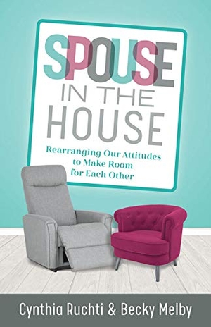 Ruchti, Cynthia / Becky Melby. Spouse in the House - Rearranging Our Attitudes to Make Room for Each Other. Kregel Publications, 2021.