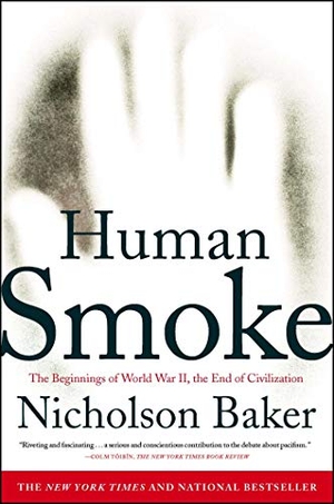 Baker, Nicholson. Human Smoke - The Beginnings of World War II, the End of Civilization. Simon & Schuster, 2009.