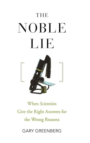 Greenberg, Gary. The Noble Lie - When Scientists Give the Right Answers for the Wrong Reasons. Turner Publishing Company, 2008.
