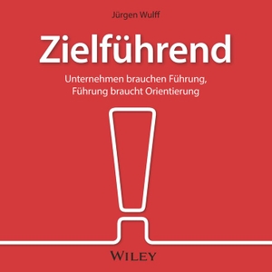 Wulff, Jürgen. Zielführend: Unternehmen brauchen Führung, Führung braucht Orientierung. Wiley-VCH GmbH, 2020.