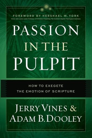 Vines, Jerry / Adam B Dooley. Passion in the Pulpit - How to Exegete the Emotion of Scripture. Moody Publishers, 2018.
