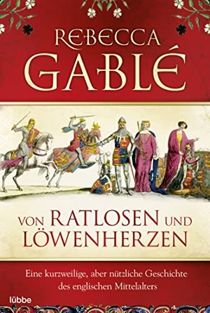 Gablé, Rebecca. Von Ratlosen und Löwenherzen - Eine kurzweilige, aber nützliche Geschichte des englischen Mittelalters. Lübbe, 2010.