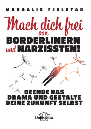 Fjelstad, Margalis. Mach dich frei von Borderlinern und Narzissten! - Beende das Drama und gestalte deine Zukunft selbst. Narayana Verlag GmbH, 2020.
