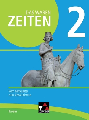 Albrecht, Anna Elisabeth / Brückner, Dieter et al. Das waren Zeiten Bayern 2 - neu - Vom Mittelalter zum Absolutismus. Buchner, C.C. Verlag, 2019.