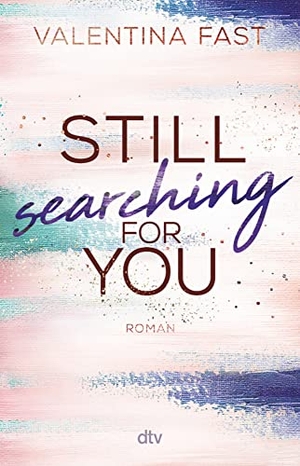 Fast, Valentina. Still searching for you - Gefühlvolle New-Adult-Romance der Bestsellerautorin. dtv Verlagsgesellschaft, 2023.