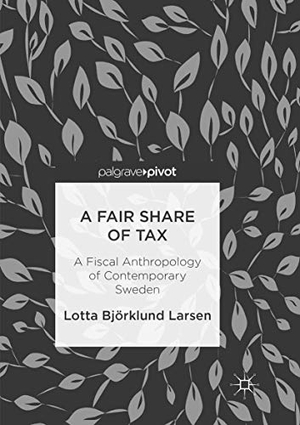 Björklund Larsen, Lotta. A Fair Share of Tax - A Fiscal Anthropology of Contemporary Sweden. Springer International Publishing, 2019.