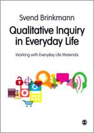 Brinkmann, Svend. Qualitative Inquiry in Everyday Life - Working with Everyday Life Materials. Sage Publications Ltd, 2012.
