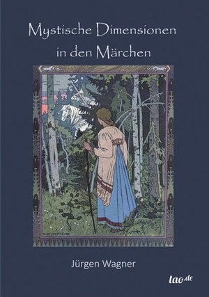 Wagner, Jürgen. Mystische Dimensionen in den Märchen. tao.de in J. Kamphausen, 2014.