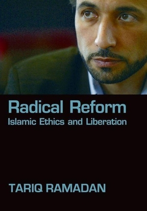 Ramadan, Tariq. Radical Reform - Islamic Ethics and Liberation. Oxford University Press, USA, 2008.