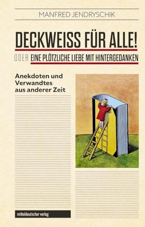 Jendryschik, Manfred. DECKWEISS FÜR ALLE! oder EINE PLÖTZLICHE LIEBE MIT HINTERGEDANKEN - Anekdoten und Verwandtes aus der DDR-Kulturwelt. Mitteldeutscher Verlag, 2025.
