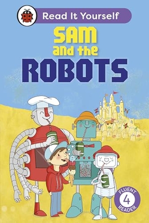 Ladybird. Sam and the Robots - Read It Yourself - Level 4 Fluent Reader. Penguin, 2026.