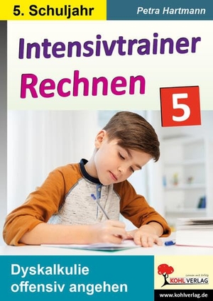 Hartmann, Petra. Intensivtrainer Rechnen / Klasse 5 - Dyskalkulie offensiv angehen. Kohl Verlag, 2021.