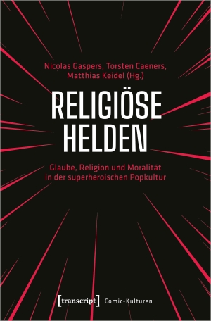 Gaspers, Nicolas / Torsten Caeners et al (Hrsg.). Religiöse Helden - Glaube, Religion und Moralität in der superheroischen Popkultur. Transcript Verlag, 2023.