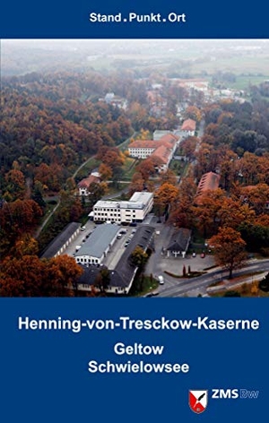 Schulze-Wegener, Guntram / Wolfgang Huber. Henning-von-Tresckow-Kaserne. Geltow/Schwielowsee - Stand.Punkt.Ort. Militärgeschichtliches Forschungsamt, 2021.