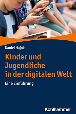 Hajok, Daniel. Kinder und Jugendliche in der digitalen Welt - Eine Einführung. Kohlhammer W., 2025.