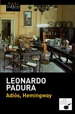 Padura, Leonardo. Adiós, Hemingway. TUSQUETS, 2014.