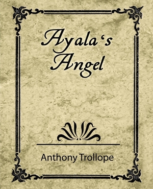Trollope, Anthony / Anthony Trollope. Ayala's Angel - Trollope. Book Jungle, 2007.