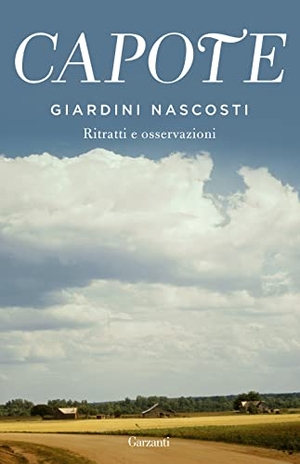 Capote, Truman. Giardini nascosti. Ritratti e osservazioni. Garzanti, 2022.