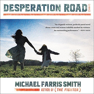 Smith, Michael Farris. DESPERATION ROAD            7D. Hachette Book Group, 2017.