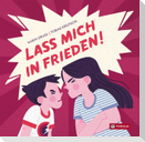Lass mich in Frieden!