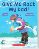 Give Me Back My Dad!