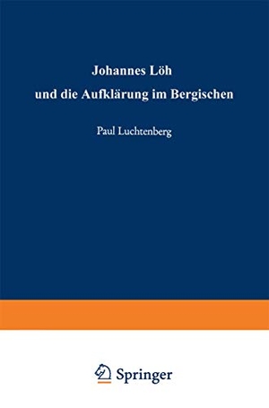 Luchtenberg, Paul. Johannes Löh und die Aufklärung im Bergischen. VS Verlag für Sozialwissenschaften, 1965.