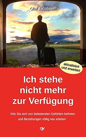 Jacobsen, Olaf. Ich stehe nicht mehr zur Verfügung - Wie Sie sich von belastenden Gefühlen befreien und Beziehungen völlig neu erleben. Jacobsen, Olaf Verlag, 2021.